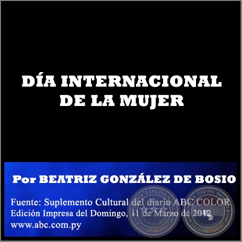 DÍA INTERNACIONAL DE LA MUJER - Por BEATRIZ GONZÁLEZ DE BOSIO - Domingo, 11 de Marzo de 2012